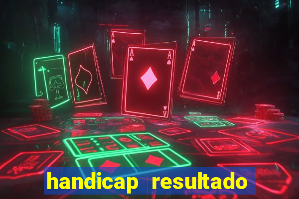 handicap resultado final - 1